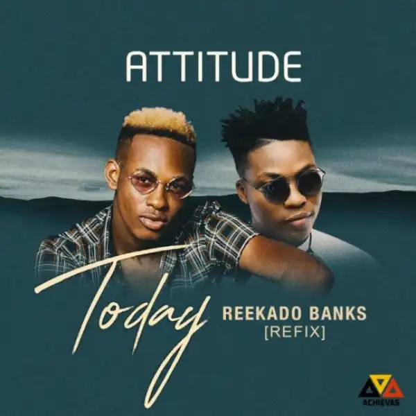 Attitude - Today (Refix) Ft. Reekado Banks